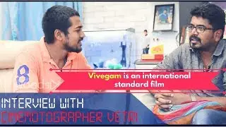 Vivegam is an international standard film: Cinematographer Vetri