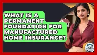 What Is A Permanent Foundation For Manufactured Home Insurance? - Your Home Insurance Guide
