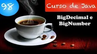 Curso de Java #98: Trabalhando com BigDecimal e BigInteger