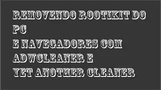 Como tirar Virus Rootkit do pc e Navegadores