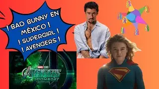 Bad Bunny en M&eacute;xico, preventa de boletos M&eacute;xico vs Portugal, trailer Supergirl y Avengers Doomsday!