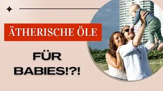 Sanfte Pflege: &Auml;therische &Ouml;le, die unser Baby liebt!