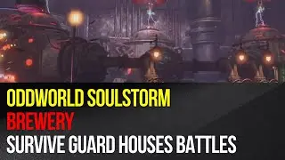 Oddworld Soulstorm - Brewery - How to survive Guard Houses battles?