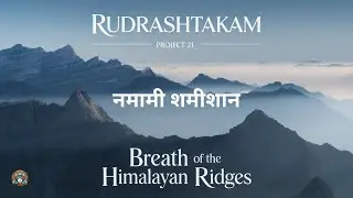Breath of the Himalayan Ridges | Rudrashtakam Project 21 (Track 19) | Shiva Meditation Music