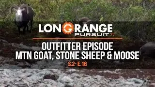 Long Range Pursuit | S2 E16 Outfitter Episode Mtn Goat, Stone Sheep and Moose