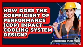 How Does The Coefficient Of Performance (COP) Impact Cooling System Design?