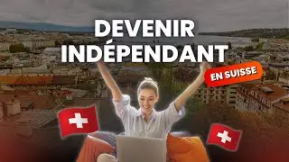 Devenir ind&eacute;pendant en Suisse : tout ce que vous devez savoir !