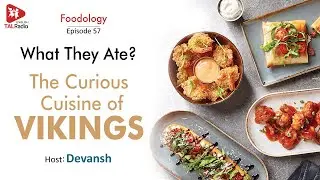 The Curious Cuisine of Vikings | Foodology - 57 | Devansh | TALRadio English