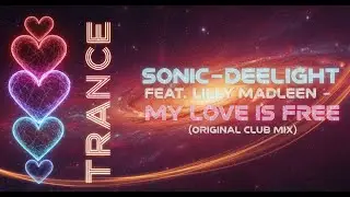 Sonic-Deelight feat. Lilly Madleen - My love is free (Original Club Mix) [Official Video]