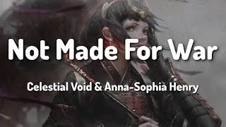 Celestial Void & Anna-Sophia Henry - Not Made For War (Lyrics)