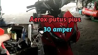 penyebab Aerox putus Pius 30 amper