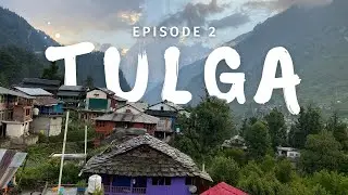 TULGA - A Peaceful Village | Exploring Himachal Ep 2