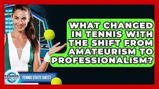 What Changed In Tennis With The Shift From Amateurism To Professionalism? - Tennis Stats Sheet
