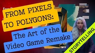 From Pixels to Polygons:  The Art of the Video Game Remake