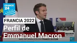 Emmanuel Macron vence a Marine Le Pen: perfil del reelecto presidente de Francia • FRANCE 24