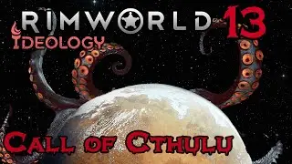Rimworld Ideology | Call of Cthulu | Ep 13