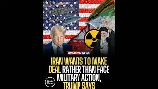 Iran wants to make deal rather than face military action, Trump says