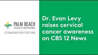 Dr  Evan Levy raises cervical cancer awareness on CBS 12 News