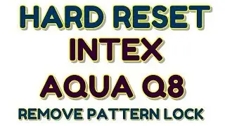 Intex Aqua Q8 Hard Reset | Remove Pattern Lock