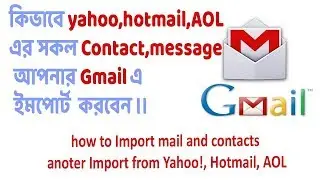 how to Import mail and contacts anoter Import from Yahoo!, Hotmail, AOL, or other webmail