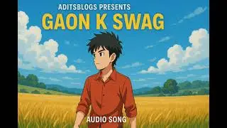 Gaon K Swag (Official Audio) | Haryanvi Attitude Song 2025 | Desi Swag | Aditsblogs Presents