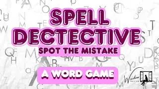 SPELL DETECTIVE  | SPOT THE MISTAKE | A WORD GAME