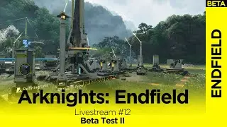 Upgrades, Factory Building & Sidequests | Arknights: Endfield - Beta Test II - Livestream 12
