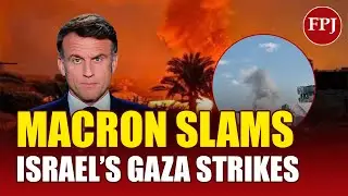 Macron Condemns Israel&rsquo;s Gaza Strikes | Calls It a &ldquo;Dramatic Step Back&rdquo; | Middle East Tensions Rise