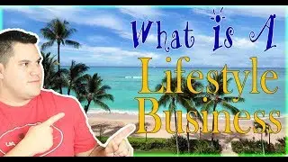 What Is A Lifestyle Business - WHY You NEED One