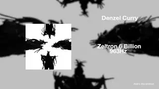 Denzel Curry - Zeltron 6 Billion ft. Lil Ugly Mane [963Hz God Frequency]