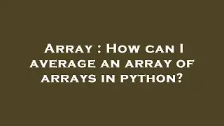 Array : How can I average an array of arrays in python?