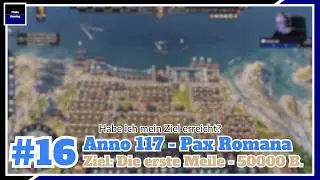 Anno 117 Pax Romana - Die erste Meile - 50000 Bev&ouml;lkerung - #16 - FloBu Gaming