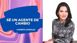 Sé un agente de cambio