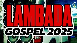 LAMBADA GOSPEL 2025 , M&Uacute;SICAS NOVAS REMIX TOP DE PARED&Atilde;O.