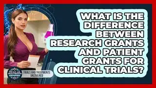 What Is The Difference Between Research Grants And Patient Grants For Clinical Trials?