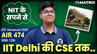 How I Got AIR 474 in JEE Advanced 2025| Topper Interview, Study Plan & Strategy | Matrix JEE