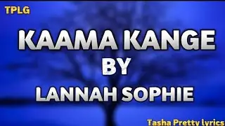 Kaama kange by Lannah Sophie ( LYRICS) #tashaprettylyricalghal #tashaprettylyrics
