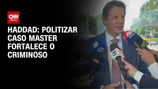 Politizar caso Master fortalece o criminoso, diz Haddad | LIVE CNN