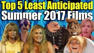 Top 5 Least Anticipated Summer 2017 Films w/ guest star Adam Haskell