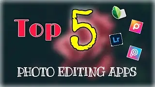 Top 5 Photo Editing Apps | Photography | Best Applications