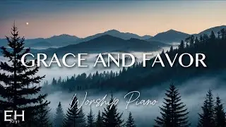 Grace and Favor | Anointed Piano Worship Instrumental for Prayer, Soaking & Rest | EH Keys