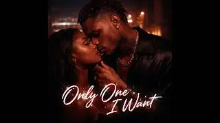 Only One I Want a smooth, emotional, and passionate R&B love song 2026