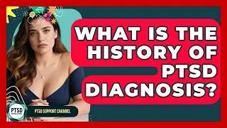 What Is The History Of PTSD Diagnosis? - PTSD Support Channel