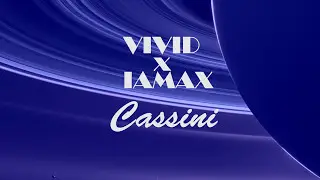 VIVID x IAMAX - CASSINI
