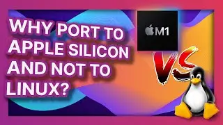 Why are app developers porting to Apple Silicon and not to Linux?