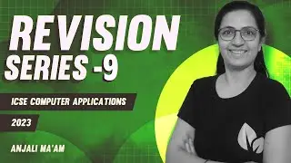 Part -9 | REVISION SERIES | 2023 Exams | Computer Applications | ICSE | Anjali Ma'am