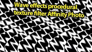Affinity Photo : wave effects procedural texture filter tutorial