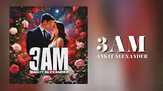 3am - ANKIT ALEXANDER (Audio)