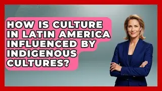 How Is Culture In Latin America Influenced By Indigenous Cultures? - History Of Latin Cultures