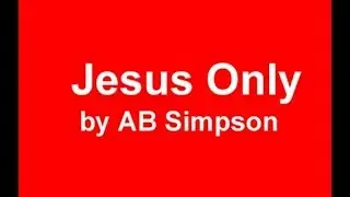 Jesus Only by Albert Benjamin Simpson